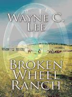 Broken Wheel Ranch (Atlantic Large Print Series) 140568139X Book Cover