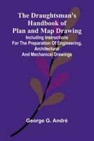 The Draughtsman's Handbook of Plan and Map Drawing; Including instructions for the preparation of engineering, architectural, and mechanical drawings. 9369056459 Book Cover