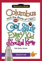 Columbus and the State of Ohio:: Cool Stuff Every Kid Should Know 1439600872 Book Cover