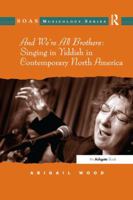 And We're All Brothers: Singing in Yiddish in Contemporary North America 1138266981 Book Cover