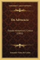 Da Advocacia: Estudo Historico E Critico (1902) 1166756637 Book Cover