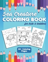 Sea Creature Coloring Book for Kids and Toddlers: Fun Activity Workbook for Children Ages 4-8 with 30+ Cute Ocean Animals B08B3B39QX Book Cover