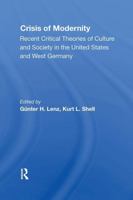 The Crisis of Modernity: Recent Critical Theories of Culture and Society in the United States and West Germany 0367306557 Book Cover