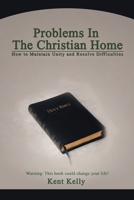 Problems In The Christian Home: How to Maintain Unity and Resolve Difficulties 0595455786 Book Cover