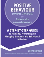 Positive Behaviour Support Strategies for Students with Anxious Behaviours: A Step by Step Guide to Assessing, Preventing and Managing Emotional and Behavioural Difficulties 1922512087 Book Cover