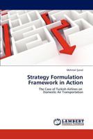 Strategy Formulation Framework in Action: The Case of Turkish Airlines on Domestic Air Transportation 3847376934 Book Cover