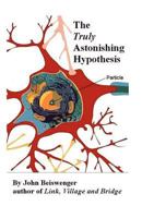 The Truly Astonishing Hypothesis 1469905620 Book Cover