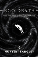 Ego Death: How the Self Is Constructed and How It Unravels B0GC64M3JB Book Cover