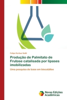 Produção de Palmitato de Frutose catalisada por lipases imobilizadas: Uma pesquisa de base em biocatálise 6202171413 Book Cover