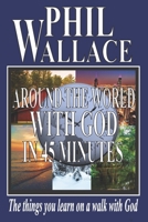 Around the World With God in 45 Minutes: The things you learn on a walk with God 1502598078 Book Cover