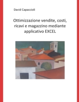 Ottimizzazione vendite, costi, ricavi e magazzino mediante applicativo EXCEL (Italian Edition) B0FM358BJT Book Cover