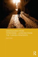 Disengaging from Terrorism - Lessons from the Turkish Penitents: Lessons from the Turkish Penitents 0415719046 Book Cover