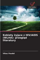Kobiety zyjace z HIV/AIDS (WLHA): przeglad literatury 6209385796 Book Cover