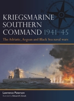 Kriegsmarine Southern Command 1941–45: The Adriatic, Aegean and Black Sea naval wars (Fleet, 18) 147287112X Book Cover