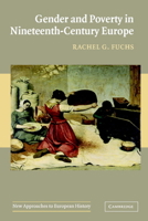 Gender and Poverty in Nineteenth-Century Europe (New Approaches to European History) 0521629268 Book Cover