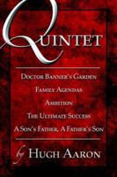 Quintet, Doctor Banner's Garden: Family Agendas: Ambition: The Ultimate Success: A Son's Father, a Father's Son 1413784879 Book Cover