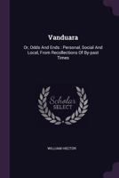 Vanduara: Or, Odds And Ends : Personal, Social And Local, From Recollections Of By-past Times 1241313768 Book Cover