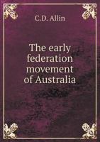 The Early Federation Movement of Australia 102286467X Book Cover