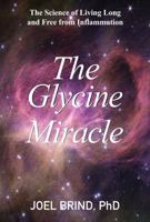 The Glycine Miracle: The Science of Living Long and Free from Inflammation 189253889X Book Cover