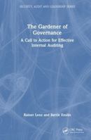 The Gardener of Governance: A Call to Action for Effective Internal Auditing (Security, Audit and Leadership Series) 1032858168 Book Cover