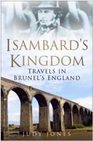 Isambard's Kingdom: Travels in Brunel's England 0750942827 Book Cover