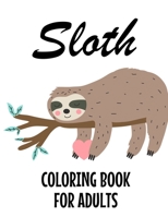 Sloth Coloring Book For Adults: Stress And Tension Relief Coloring Pages With Sloth Designs, Intricate Patterns And Illustrations To Color B08KJS93MS Book Cover