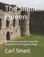 The Silent Queen: Jane Seymour and the Crown She Endured to Give England a King. B0GKDW4J1S Book Cover