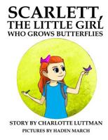 Scarlett, The Little Girl Who Grows Butterflies 1974669955 Book Cover