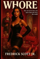 WHORE: She Can Never Love You More Than She Loves The World B0G648MCRP Book Cover