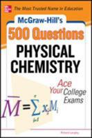 McGraw-Hill's 500 Physical Chemistry Questions: Ace Your College Exams: 3 Reading Tests + 3 Writing Tests + 3 Mathematics Tests 0071789618 Book Cover