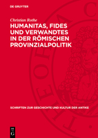 Humanitas, Fides Und Verwandtes in Der Römischen Provinzialpolitik: Untersuchungen Zur Politischen Funktion Römischer Verhaltensnormen Bei Cicero 3112718526 Book Cover