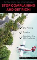 Stop Complaining and Get Rich!: The 7 Most Effective Steps to Financial Freedom! 0692179941 Book Cover