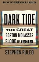 Dark Tide: The Great Boston Molasses Flood of 1919 (Beacon Classics) 0807026387 Book Cover