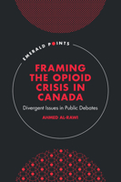 Framing the Opioid Crisis in Canada: Divergent Issues in Public Debates (Emerald Points) 1836629699 Book Cover