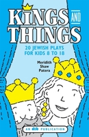 Kings and Things: 20 Jewish Plays for Kids 8 to 18 0867050381 Book Cover