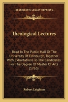 Theological Lectures: Read In The Public Hall Of The University Of Edinburgh, Together With Exhortations To The Candidates For The Degree Of Master Of Arts 0548584303 Book Cover