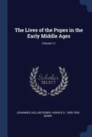 The Lives of the Popes in the Early Middle Ages; Volume 11 1376683156 Book Cover