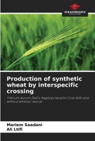 Production of synthetic wheat by interspecific crossing: Triticum durum Desf x Aegilops tauschii Coss With and without embryo rescue 6206017869 Book Cover