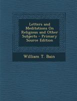 Letters and Meditations On Religious and Other Subjects 1146785836 Book Cover