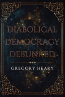 Diabolical Democracy Debunked 196772430X Book Cover