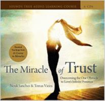 The Miracle of Trust: Overcoming the One Obstacle to Love's Infinite Presence 1591797357 Book Cover