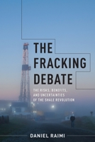The Fracking Debate: The Risks, Benefits, and Uncertainties of the Shale Revolution 0231184867 Book Cover