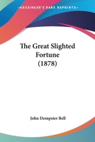 The Great Slighted Fortune 1346931496 Book Cover