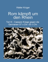 Rom kämpft um den Rhein: Caesars Kriege gegen die Germanen 57 v.Chr. - 50 v.Chr. 3347013042 Book Cover