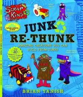 ScrapKins: Junk Re-Thunk: Amazing Creations You Can Make from Junk! 1627791337 Book Cover