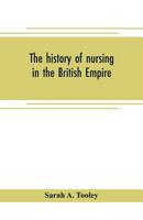 The History of Nursing in the British Empire 1015875602 Book Cover