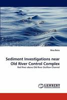Sediment Investigations near Old River Control Complex: Red River above Old River Outflow Channel 384335314X Book Cover