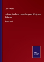 Johann, Graf von Luxemburg und K�nig von B�hmen: Erster Band 3375094000 Book Cover