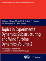 Topics in Experimental Dynamics Substructuring and Wind Turbine Dynamics, Volume 2: Proceedings of the 30th iMac, a Conference on Structural Dynamics, 2012 1489996664 Book Cover