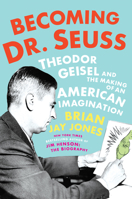 Becoming Dr. Seuss: Theodor Geisel and the Making of an American Imagination 1524742783 Book Cover